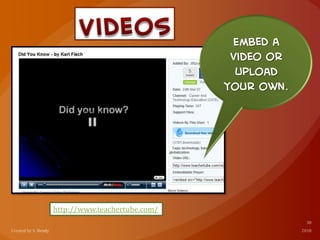 http://www.teachertube.com/
Embed a
video or
upload
your own.
 