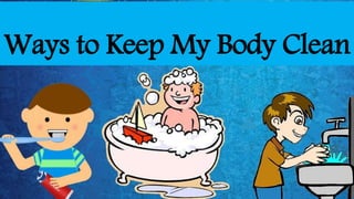 Ways to Keep My Body Clean
 