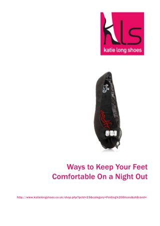 WaystoKeepYourFeet
ComfortableOnaNightOut
http://www.katielongshoes.co.uk/shop.php?pcId=23&category=Folding%20Shoes&shBrand=
 
