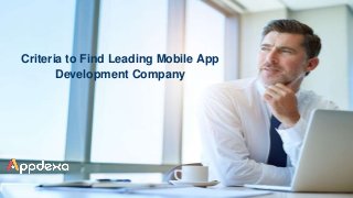 Criteria to Find Leading Mobile App
Development Company
 