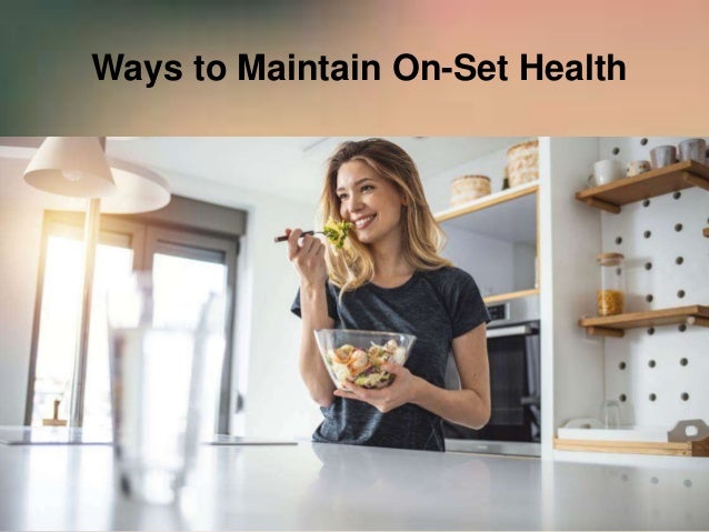 Ways to Maintain On-Set Health
 