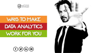 Ways to Make Data Analytics Work for You