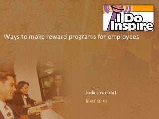 Ways to make reward programs for employees
Jody Urquhart
Idoinspire
 