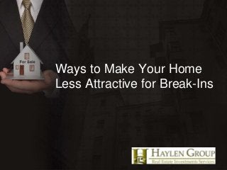 Ways to Make Your Home
Less Attractive for Break-Ins
 