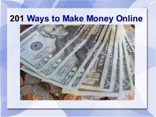 201 Ways to Make Money Online

 