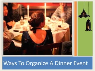 Ways To Organize A Dinner Event 
 