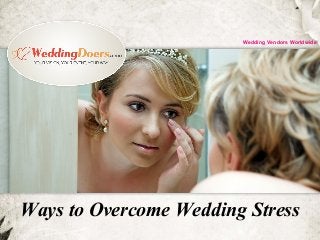 Ways to Overcome Wedding Stress
Wedding Vendors Worldwide
 