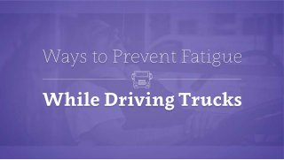 Ways to prevent fatigue while driving trucks