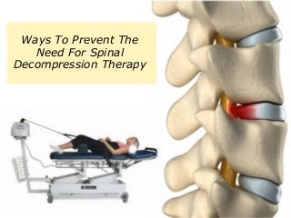 Ways To Prevent The
Need For Spinal
Decompression Therapy
 