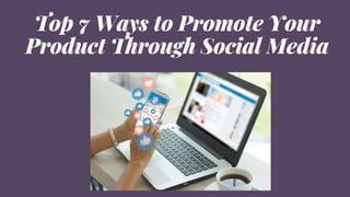 Top 7 Ways to promote your product through social media
