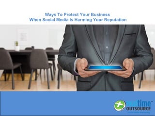 Ways To Protect Your Business
When Social Media Is Harming Your Reputation
 