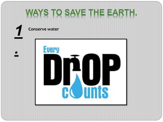1
.
Conserve water
 