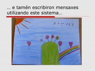 … e tamén escribiron mensaxes
utilizando este sistema…
 