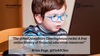#CreditChat
Wednesday | 3 p.m. ET
“The @NatlJumpStart Clearinghouse rocks! A free
online library of financial education re...