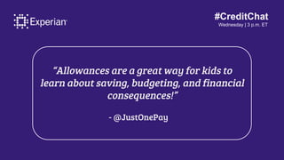 #CreditChat
Wednesday | 3 p.m. ET
“Allowances are a great way for kids to
learn about saving, budgeting, and financial
con...