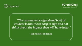 #CreditChat
Wednesday | 3 p.m. ET
“The consequences (good and bad) of
student loans! It’s so easy to sign and not
think ab...