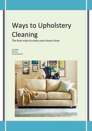 Ways to Upholstery
Cleaning
The best ways to make your house clean
7/5/2019
Rest Art
James Neesham
 