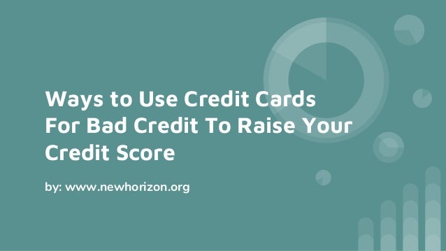 Credit Cards For Bad Credit >> Ways To Use Credit Cards For Bad Credit To Raise Your Credit Cards For Bad Credit >> Ways To Use Credit Cards For Bad Credit To Raise Your