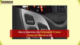 Way to Determine the Damaged Cruise
Control Switch in Car
 