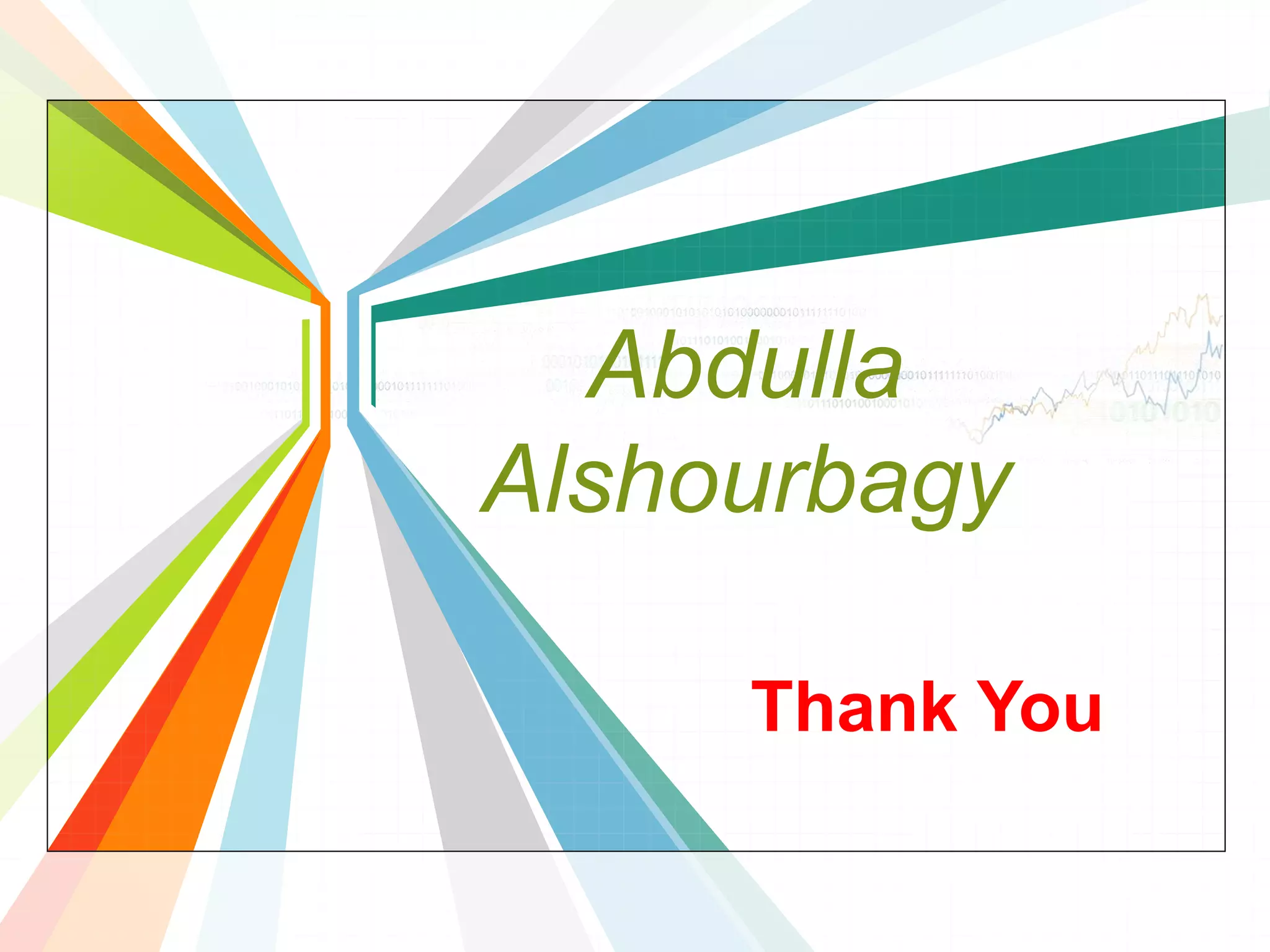 Thank You
Abdulla
Alshourbagy
 