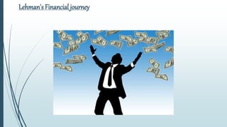 Lehman's Financial journey
 