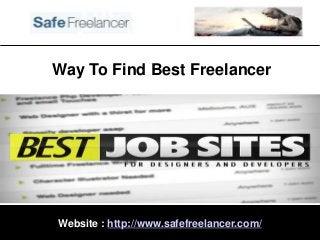 Way To Find Best Freelancer

Website : http://www.safefreelancer.com/

 