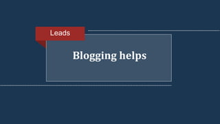 Blogging helps
Leads
 