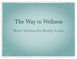 The Way to Wellness
Better Nutrition For Healthy Living

   This article is for informational purpose only and not a substitute for medical advice, diagnosis, or treatment.
 