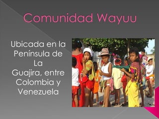 Comunidad Wayuu Ubicada en la Península de La Guajira, entre Colombia y Venezuela 