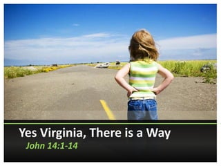 Yes Virginia, There is a Way
 John 14:1-14
 