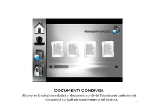 Documenti Condivisi:  
Attraverso la selezione relativa ai documenti condivisi l’utente può usufruire dei 
                 documenti  caricati permanentemente nel sistema.                33 
 