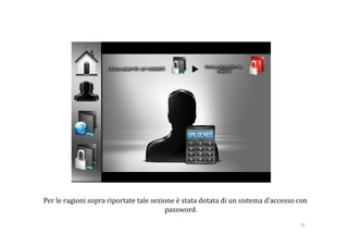 Per le ragioni sopra riportate tale sezione è stata dotata di un sistema d’accesso con 
                                         password. 
                                                                                    36 
 