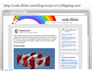 http://code.flickr.com/blog/2009/12/02/flipping-out/




Friday, January 13, 2012
 