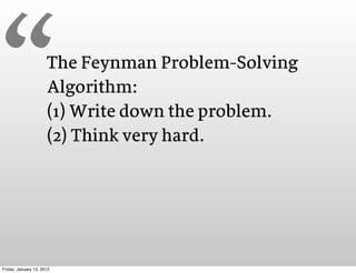 “                     The Feynman Problem-Solving
                      Algorithm:
                      (1) Write down th...