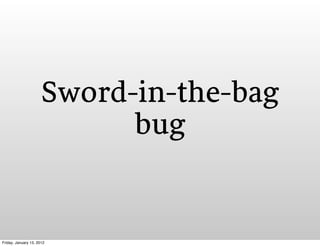Sword-in-the-bag
                            bug


Friday, January 13, 2012
 