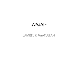 WAZAIF
JAMEEL KIFAYATULLAH
 