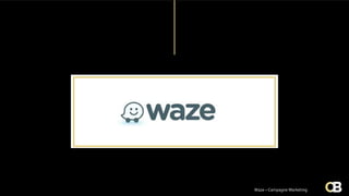 Waze – Campagne Marketing
 