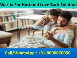 Wazifa For Husband Love Back Solution
Call/WhatsApp : +91-8690870050
 