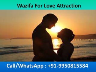 Wazifa For Love Attraction
Call/WhatsApp : +91-9950815584
 