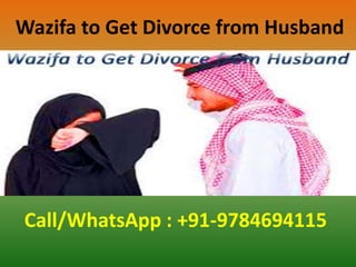 Wazifa to Get Divorce from Husband
Call/WhatsApp : +91-9784694115
 