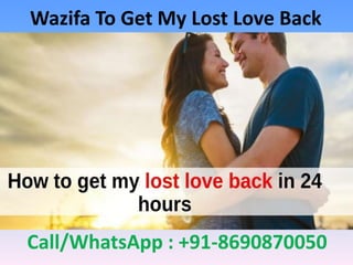 Wazifa To Get My Lost Love Back
Call/WhatsApp : +91-8690870050
 