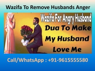 Wazifa To Remove Husbands Anger
Call/WhatsApp : +91-9615555580
 