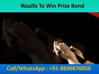 Wazifa To Win Prize Bond
Call/WhatsApp : +91-8690870050
 