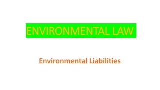 ENVIRONMENTAL LAW
Environmental Liabilities
 