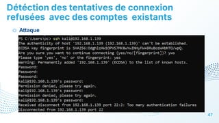 Détéction des tentatives de connexion
refusées avec des comptes existants
47
o Attaque
 