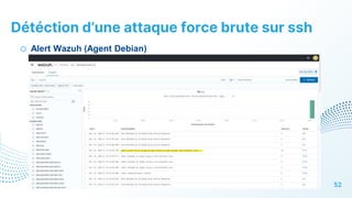 Détéction d’une attaque force brute sur ssh
52
o Alert Wazuh (Agent Debian)
 