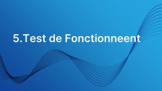 5.Test de Fonctionneent
 