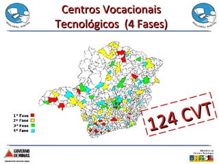 Centros Vocacionais Tecnológicos  (4 Fases) 124 CVT 