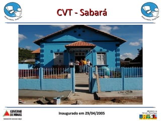 CVT - Sabará Inaugurado em 29/04/2005 