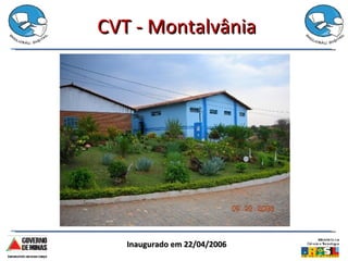 CVT - Montalvânia Inaugurado em 22/04/2006 